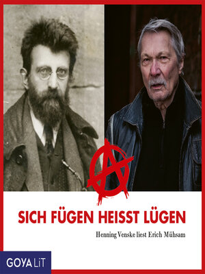 cover image of Sich fügen heißt lügen. Henning Venske liest Erich Mühsam